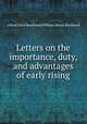 Letters on the importance, duty, and advantages of early rising, Alfred Cecil Buckland,William Henry Buckland 