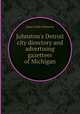 Johnston`s Detroit city directory and advertising gazetteer of Michigan, James Dale Johnston 