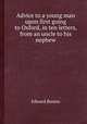 Advice to a young man upon first going to Oxford, in ten letters, from an uncle to his nephew, Edward Berens 