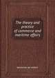 The theory and practice of commerce and maritime affairs, 