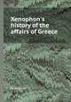 Xenophon`s history of the affairs of Greece, Xenophon 