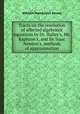 Tracts on the resolution of affected algebrick equations by Dr. Halley`s, Mr. Raphson`s, and Sir Isaac Newton`s, methods of approximation, William Frend,John Kersey 