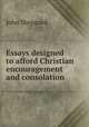 Essays designed to afford Christian encouragement and consolation, John Sheppard 