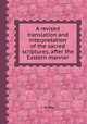 A revised translation and interpretation of the sacred scriptures, after the Eastern manner, J. M. Ray 