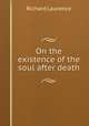 On the existence of the soul after death, Richard Laurence 