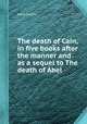 The death of Cain, in five books after the manner and as a sequel to The death of Abel, Mary Collyer 