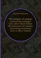 The delights of wisdom concerning conjugial love: after which follow the pleasures of insanity concerning scortatory love, tr. [by J. Cowes]., Emanuel Swedenborg 