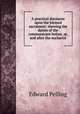 A practical discourse upon the blessed sacrament: shewing the duties of the communicant before, at, and after the eucharist, Edward Pelling 