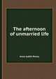 The afternoon of unmarried life, Anne Judith Penny 