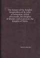 The history of the Knights Hospitallers of St. John of Jerusalem, styled afterwards, the Knights of Rhodes and at present, the Knights of Malta, 