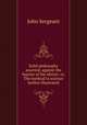 Solid philosophy asserted, against the fancies of the ideists: or, The method to science farther illustrated, John Sergeant 