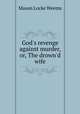 God`s revenge against murder, or, The drown`d wife, Mason Locke Weems 