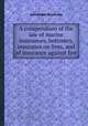 A compendium of the law of marine insurances, bottomry, insurance on lives, and of insurance against fire, Alexander Annesley 
