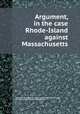 Argument, in the case Rhode-Island against Massachusetts, Benjamin Hazard,Rhode Island, complainant,Massachusetts, defendant,United States. Supreme Court 