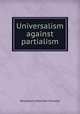 Universalism against partialism, Woodbury Melcher Fernald 