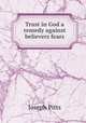 Trust in God a remedy against believers fears, Joseph Pitts 