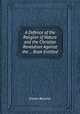A Defence of the Religion of Nature and the Christian Revelation Against the ... Book Entitled, Simon Browne 