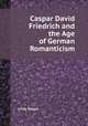 Caspar David Friedrich and the Age of German Romanticism, Linda Siegel 