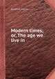 Modern times; or, The age we live in, Elizabeth Helme 