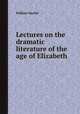 Lectures on the dramatic literature of the age of Elizabeth, William Hazlitt 