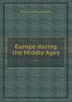 Europe during the Middle Ages ..., Samuel Astley Dunham 