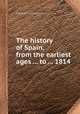 The history of Spain, from the earliest ages ... to ... 1814, Frances Jamieson 