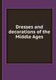 Dresses and decorations of the Middle Ages, 