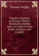 Popular Treatises on Science Written During the Middle Ages, in Anglo-Saxon, Anglo-Norman, and English, Thomas Wright 