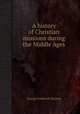 A history of Christian missions during the Middle Ages, George Frederick Maclear 