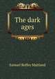 The dark ages, Samuel Roffey Maitland 