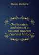 On the extent and aims of a national museum of natural history, Owen, Richard 