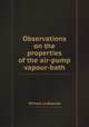 Observations on the properties of the air-pump vapour-bath, Michael La Beaume 