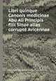Libri quinque Canonis medicinae Abu Ali Principis filii Sinae alias corrupt Avicennae, Avicena,Typographia Medicea (Roma) 