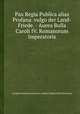 Pax Regia Publica alias Profana. vulgo der Land-Friede. - Aurea Bulla Caroli IV. Romanorum Imperatoris, 