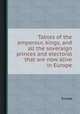 Tables of the emperour, kings, and all the soveraign princes and electoral that are now alive in Europe, Europe 