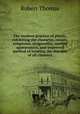 The modern practice of physic, exhibiting the character, causes, symptoms, prognostics, morbid appearances, and improved method of treating the diseases of all climates, Robert Thomas 