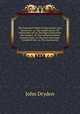 The Dramatick Works of John Dryden, Esq: Secret love: or, The maiden queen. Sir Martin Mar-all; or, The feign`d innocence. The tempest: or, The enchanted island. Evening`s love: or, The mock astrologer. Tyrannick love: or, The royal martyr, John Dryden 