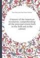 A history of the American revolution; comprehending all the principal events both in the field and in the cabinet, Paul Allen,John Neal,Tobias Watkins 