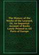 The History of the Works of the Learned, Or, An Impartial Account of Books Lately Printed in All Parts of Europe, 