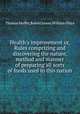 Health`s improvement or, Rules comprizing and discovering the nature, method and manner of preparing all sorts of foods used in this nation, Thomas Moffet,Robert James,William Oldys 