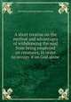 A short treatise on the method and advantages of withdrawing the soul from being employed on creatures, in order to occupy it on God alone, Jean Chrysostome de Saint Lo,Challoner 
