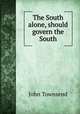 The South alone, should govern the South, John Townsend 