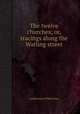 The twelve churches; or, tracings along the Watling street, Authoress of Red rose 