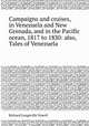 Campaigns and cruises, in Venezuela and New Grenada, and in the Pacific ocean, 1817 to 1830: also, Tales of Venezuela, Richard Longeville Vowell 