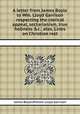 A letter from James Boyle to Wm. Lloyd Garrison respecting the clerical appeal, sectarianism, true holiness &c., also, Lines on Christian rest, James Boyle,William Lloyd Garrison 