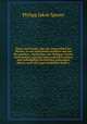 Natur und Gnade, oder der Unterschied der Wercke, so aus natrlichen krfften und aus den gnaden- wrckungen des Heiligen Geistes herkommen, und also eines euerlich erbarn und wahrhafftig Christlichen gottseligen lebens, nach der regel Gttlichen Worts e, Philipp Jakob Spener 