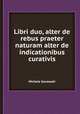 Libri duo, alter de rebus praeter naturam alter de indicationibus curativis, Michele Gavasseti 