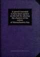 A speech intended to have been spoken on the bill for altering the charters of the colony of Massachusetts Bay, Jonathan Shipley,Miscellaneous Pamphlet Collection (Library of Congress) 