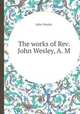 The works of Rev. John Wesley, A. M., John Wesley 