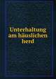 Unterhaltung am huslichen herd, 